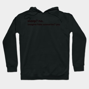 sleep? no. imagine fake scenarios? yes Hoodie